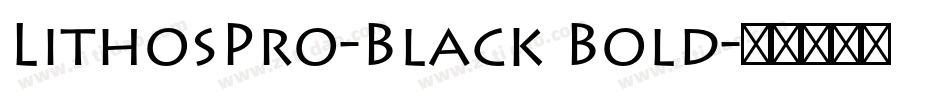 LithosPro-Black Bold字体转换